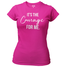 Load image into Gallery viewer, It&#39;s the Courage for Me. - Women&#39;s Tee