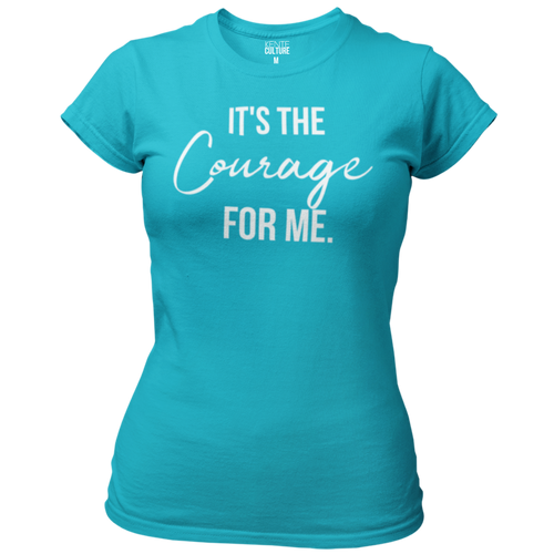 It's the Courage for Me. - Women's Tee